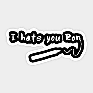 I hate you Ron Sticker